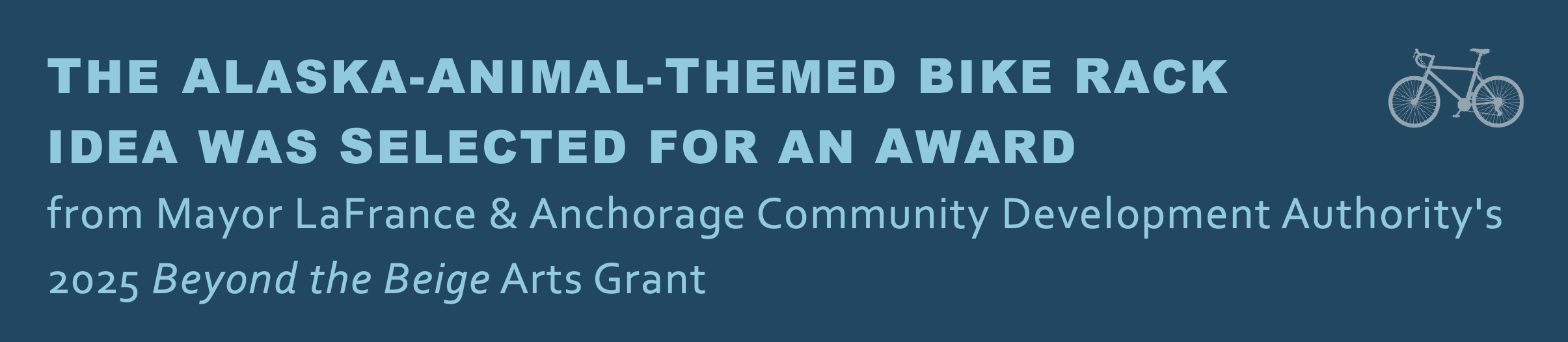 Northeast Community Council's
ALASKA-ANIMAL-THEMED BIKE RACK IDEA WAS SELECTED FOR AN AWARD from Mayor LaFrance & Anchorage Community Development Authority's 2025 Beyond the Beige Arts Grant